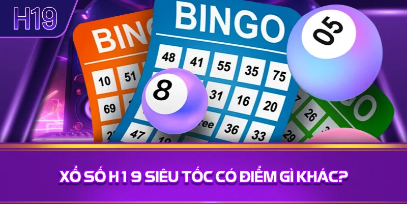 Xổ Số H19 Siêu Tốc Có Điểm Gì Khác?